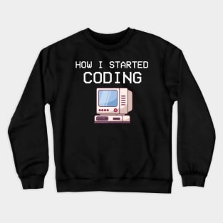 How I Started Coding Coder Software Engineer App Developer Crewneck Sweatshirt